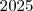 2025 2025
