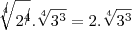 \sqrt[\cancel{4}]{2^\cancel{4}}.\sqrt[4]{3^3}=2.\sqrt[4]{3^3}