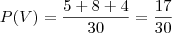P(V)=\frac{5+8+4}{30}=\frac{17}{30} P(V)=\frac{5+8+4}{30}=\frac{17}{30}