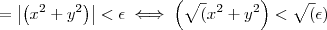 = \left| \left( x^2 + y^2 \right) \right| < \epsilon \iff \left( \sqrt(x^2 + y^2 \right) < \sqrt(\epsilon) = \left| \left( x^2 + y^2 \right) \right| < \epsilon \iff \left( \sqrt(x^2 + y^2 \right) < \sqrt(\epsilon)