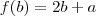 f(b)=2b+a f(b)=2b+a