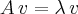 A\,v=\lambda\,v A\,v=\lambda\,v