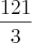 \frac{121}{3} \frac{121}{3}
