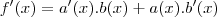 f'(x)=a'(x).b(x)+a(x).b'(x) f'(x)=a'(x).b(x)+a(x).b'(x)