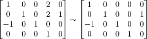 \begin{bmatrix} 1 & 0 & 0 & 2 & 0\\ 0 & 1 & 0 & 2 & 1\\ -1 & 0 & 1 & 0 & 0\\ 0 & 0 & 0 & 1 & 0 \end{bmatrix} \sim \begin{bmatrix} 1 & 0 & 0 & 0 & 0\\ 0 & 1 & 0 & 0 & 1\\ -1 & 0 & 1 & 0 & 0\\ 0 & 0 & 0 & 1 & 0 \end{bmatrix}