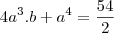 4a^3.b+a^4&=&\frac{54}{2}