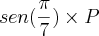 sen(\frac{\pi}{7})\times P sen(\frac{\pi}{7})\times P