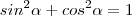 sin^2\alpha +cos^2\alpha =1 sin^2\alpha +cos^2\alpha =1