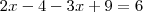 2x-4-3x+9= 6 2x-4-3x+9= 6
