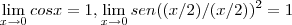 \lim_{x\rightarrow0}cosx=1,\lim_{x\rightarrow0}{sen((x/2)/(x/2)})^{2}=1