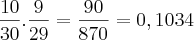 \frac{10}{30}.\frac{9}{29} = \frac{90}{870} = 0,1034 \frac{10}{30}.\frac{9}{29} = \frac{90}{870} = 0,1034