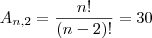 A_{n,2}=\frac{n!}{(n-2)!}=30