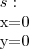 s:
x=0
y=0 s:
x=0
y=0