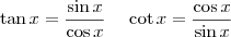 \tan x = \frac{\sin x}{\cos x} \;\;\;\; \cot x = \frac{\cos x}{\sin x}}