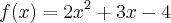 f(x)=2{x}^{2}+3x-4 f(x)=2{x}^{2}+3x-4