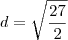 d = \sqrt{\frac{27}{2}} d = \sqrt{\frac{27}{2}}
