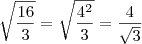 \sqrt \frac{16}{3}= \sqrt \frac{4^2}{3} = \frac{4}{\sqrt 3}