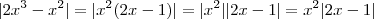 | 2x^3 -x^2 | = |x^2(2x-1)| =|x^2||2x-1| = x^2 |2x-1| | 2x^3 -x^2 | = |x^2(2x-1)| =|x^2||2x-1| = x^2 |2x-1|
