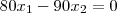 80 x_1 - 90 x_2 = 0 80 x_1 - 90 x_2 = 0