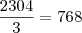 \frac{2304}{3} = 768 \frac{2304}{3} = 768