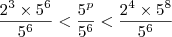 \frac{2^3 \times 5^6}{5^6}<\frac{5^p}{5^6}<\frac{2^4 \times 5^8}{5^6} \frac{2^3 \times 5^6}{5^6}<\frac{5^p}{5^6}<\frac{2^4 \times 5^8}{5^6}