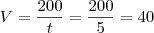 V = \frac{200}{t} = \frac{200}{5} = 40 V = \frac{200}{t} = \frac{200}{5} = 40