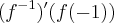 ({f}^{-1}){}^{\prime}(f(-1)) ({f}^{-1}){}^{\prime}(f(-1))