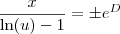 \frac{x}{\ln(u) - 1} = \pm e^D \frac{x}{\ln(u) - 1} = \pm e^D