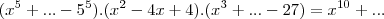 (x^5 +... - 5^5).(x^2 - 4x + 4).(x^3 + ... - 27) = x^{10} + ... (x^5 +... - 5^5).(x^2 - 4x + 4).(x^3 + ... - 27) = x^{10} + ...