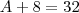 A+8=32 A+8=32