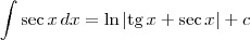 \int \sec x\,dx = \ln|\textrm{tg}\,x + \sec x| + c \int \sec x\,dx = \ln|\textrm{tg}\,x + \sec x| + c