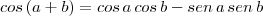 cos\,(a+b) = cos \,a \,cos \,b - sen\, a \,sen\, b