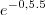 {e}^{-0,5.5}