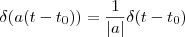 \delta(a(t-t_0)) = \frac{1}{|a|} \delta(t-t_0)