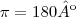 \pi=180º \pi=180º