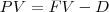 PV=FV-D PV=FV-D