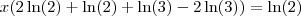 x( 2 \ln(2) + \ln(2) + \ln(3) - 2\ln(3)) = \ln(2) x( 2 \ln(2) + \ln(2) + \ln(3) - 2\ln(3)) = \ln(2)