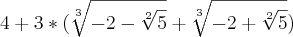 4 + 3*(\sqrt[3]{-2-\sqrt[2]{5}} + \sqrt[3]{-2+\sqrt[2]{5}})