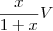 \frac{x}{1+x}V \frac{x}{1+x}V