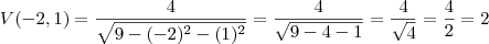 V(-2,1) = \frac{4}{\sqrt{9-(-2)^2-(1)^2}} = \frac{4}{\sqrt{9-4-1}} = \frac{4}{\sqrt{4}} = \frac{4}{2} = 2 V(-2,1) = \frac{4}{\sqrt{9-(-2)^2-(1)^2}} = \frac{4}{\sqrt{9-4-1}} = \frac{4}{\sqrt{4}} = \frac{4}{2} = 2