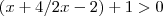 \left(x+4/2x-2 \right)+1>0 \left(x+4/2x-2 \right)+1>0