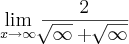 \lim_{x\rightarrow\infty}\frac{2}{\sqrt[]{\infty}+\sqrt[]{\infty}}