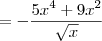 = - \frac{5x^4+9x^2}{\sqrt{x}} = - \frac{5x^4+9x^2}{\sqrt{x}}