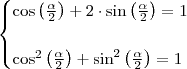 \begin{cases} \cos \left ( \frac{\alpha }{2} \right ) + 2 \cdot \sin \left (\frac{\alpha}{2} \right ) = 1 \\\\ \cos^2 \left ( \frac{\alpha }{2} \right ) + \sin^2 \left (\frac{\alpha}{2} \right ) = 1\end{cases} \begin{cases} \cos \left ( \frac{\alpha }{2} \right ) + 2 \cdot \sin \left (\frac{\alpha}{2} \right ) = 1 \\\\ \cos^2 \left ( \frac{\alpha }{2} \right ) + \sin^2 \left (\frac{\alpha}{2} \right ) = 1\end{cases}