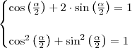 \begin{cases} \cos \left ( \frac{\alpha }{2} \right ) + 2 \cdot \sin \left (\frac{\alpha}{2} \right ) = 1 \\\\ \cos^2 \left ( \frac{\alpha }{2} \right ) + \sin^2 \left (\frac{\alpha}{2} \right ) = 1\end{cases}