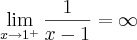 \lim_{x \rightarrow {1}^{+}}\frac{1}{x -1} = \infty \lim_{x \rightarrow {1}^{+}}\frac{1}{x -1} = \infty