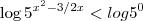 \log5^{x^2-3/2x}<log5^0