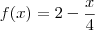 f(x)=2-\frac{x}{4} f(x)=2-\frac{x}{4}