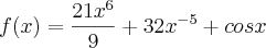 f(x)=\frac{21{x}^{6}}{9}+32{x}^{-5}+cosx f(x)=\frac{21{x}^{6}}{9}+32{x}^{-5}+cosx