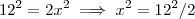 12^2 = 2x^2 \implies x^2 =12^2 /2 12^2 = 2x^2 \implies x^2 =12^2 /2